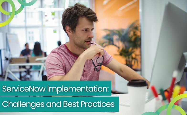 ServiceNow Implementation Challenges and Best Practices