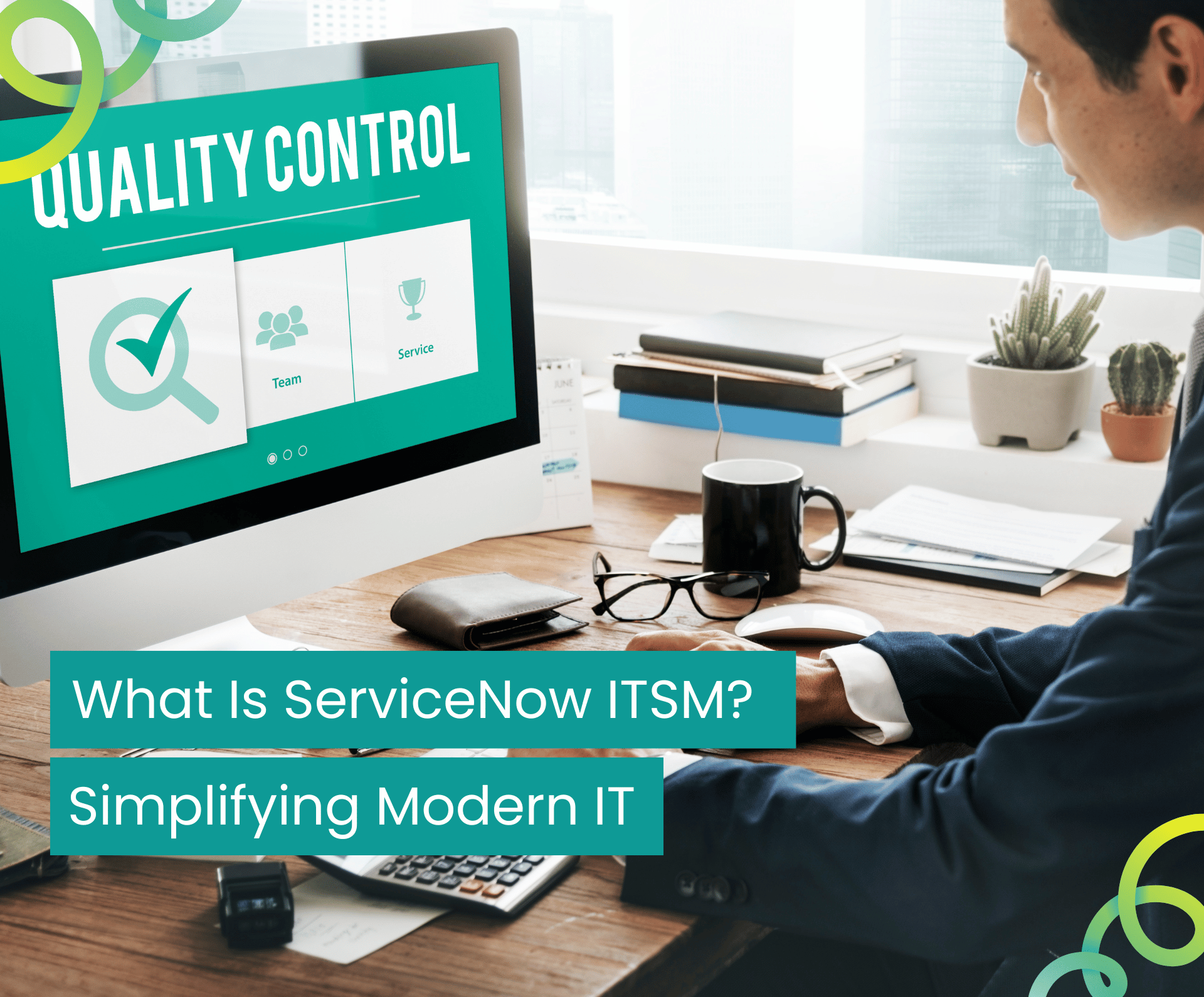 What Is ServiceNow ITSM? Simplifying Modern IT